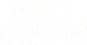 Honey I'm Home